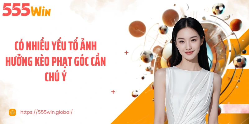 Có nhiều yếu tố ảnh hưởng kèo phạt góc cần chú ý